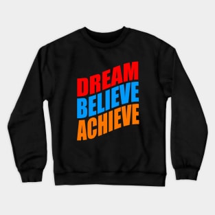 Dream believe achieve Crewneck Sweatshirt